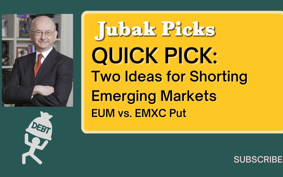 Please Watch My YouTube Video: “Two Ideas for Shorting Emerging Markets”